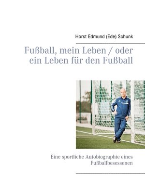 cover image of Fußball, mein Leben / oder ein Leben für den Fußball